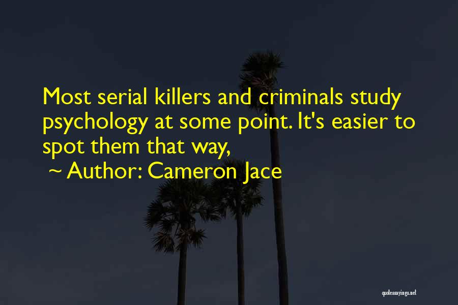 Cameron Jace Quotes: Most Serial Killers And Criminals Study Psychology At Some Point. It's Easier To Spot Them That Way,