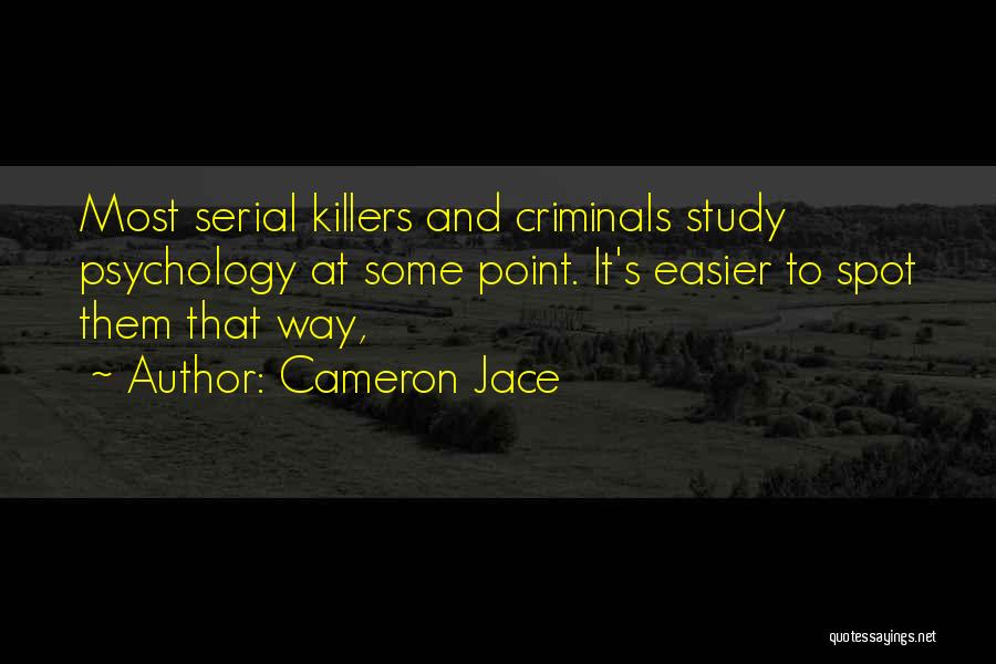 Cameron Jace Quotes: Most Serial Killers And Criminals Study Psychology At Some Point. It's Easier To Spot Them That Way,