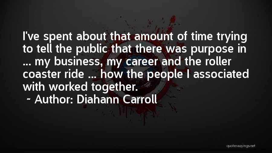 Diahann Carroll Quotes: I've Spent About That Amount Of Time Trying To Tell The Public That There Was Purpose In ... My Business,