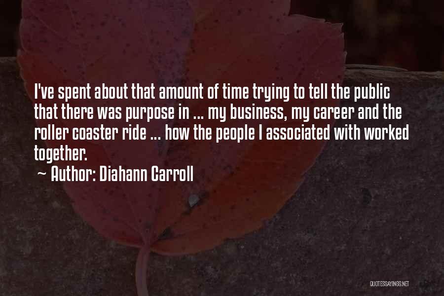 Diahann Carroll Quotes: I've Spent About That Amount Of Time Trying To Tell The Public That There Was Purpose In ... My Business,