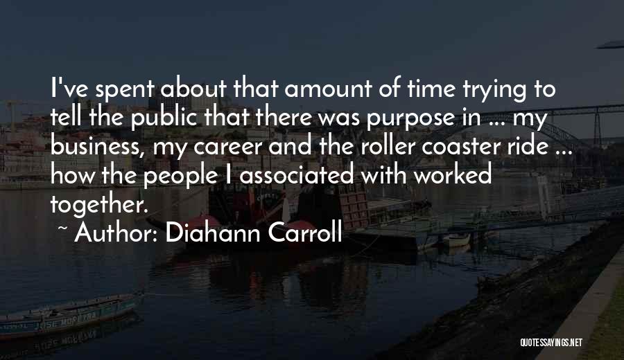 Diahann Carroll Quotes: I've Spent About That Amount Of Time Trying To Tell The Public That There Was Purpose In ... My Business,