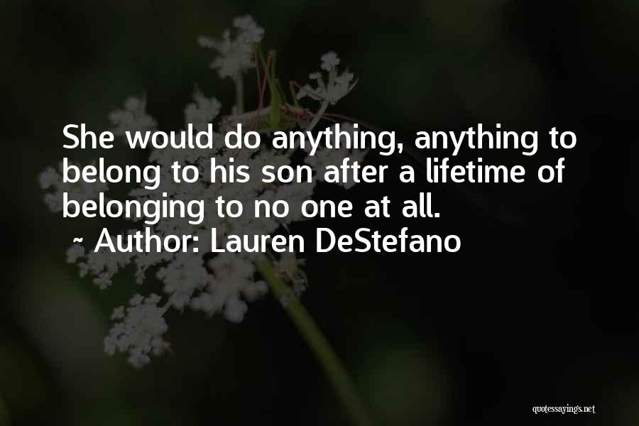 Lauren DeStefano Quotes: She Would Do Anything, Anything To Belong To His Son After A Lifetime Of Belonging To No One At All.