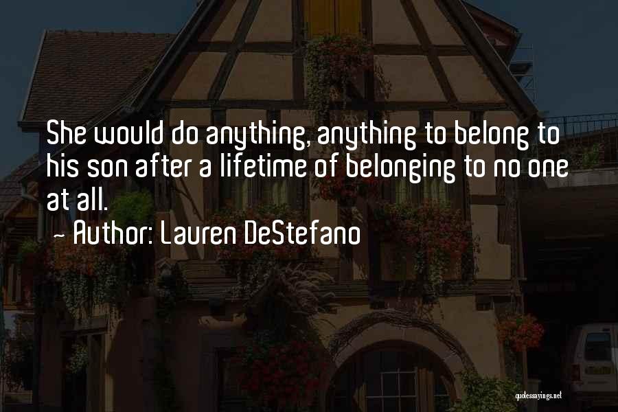 Lauren DeStefano Quotes: She Would Do Anything, Anything To Belong To His Son After A Lifetime Of Belonging To No One At All.