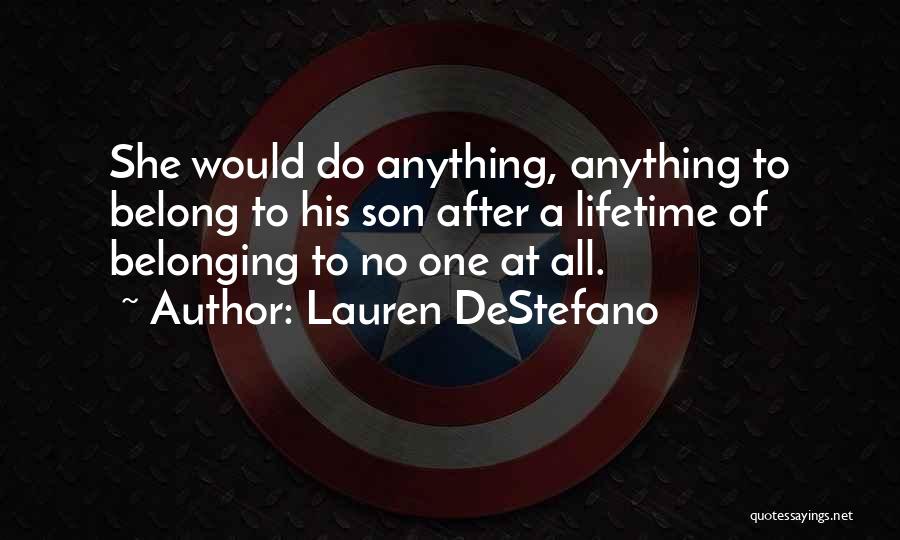 Lauren DeStefano Quotes: She Would Do Anything, Anything To Belong To His Son After A Lifetime Of Belonging To No One At All.