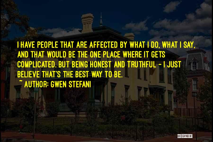 Gwen Stefani Quotes: I Have People That Are Affected By What I Do, What I Say, And That Would Be The One Place