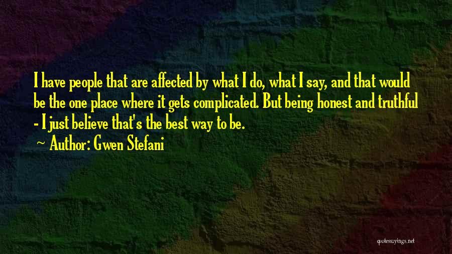 Gwen Stefani Quotes: I Have People That Are Affected By What I Do, What I Say, And That Would Be The One Place