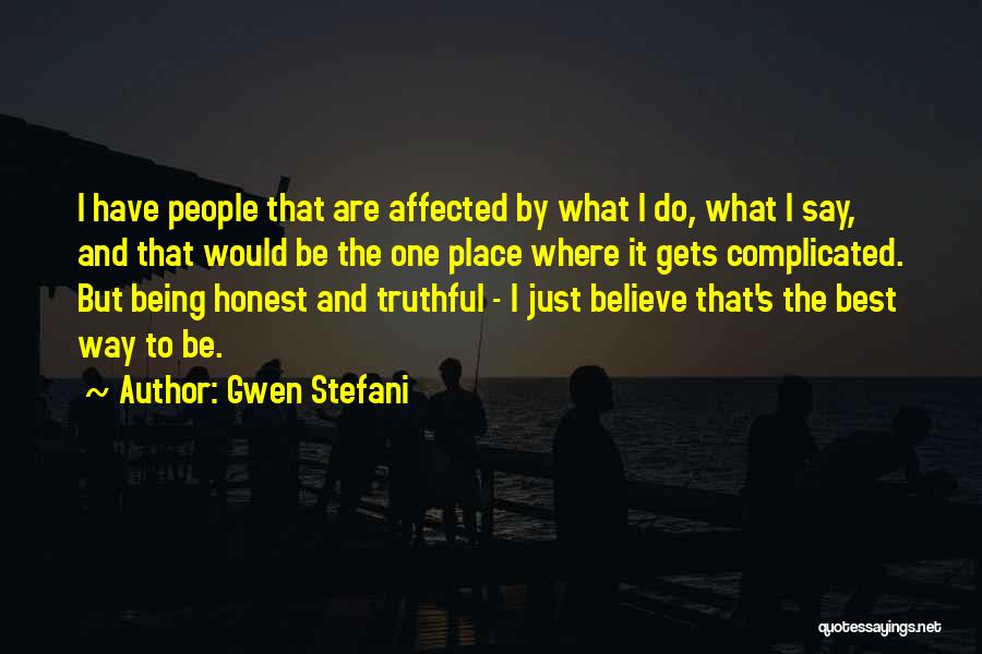 Gwen Stefani Quotes: I Have People That Are Affected By What I Do, What I Say, And That Would Be The One Place