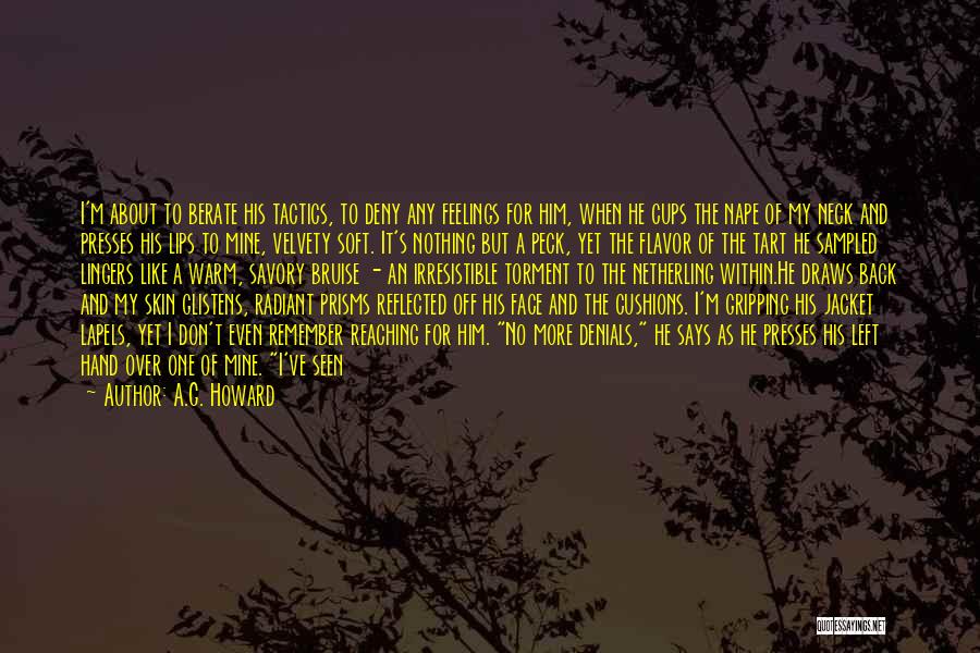 A.G. Howard Quotes: I'm About To Berate His Tactics, To Deny Any Feelings For Him, When He Cups The Nape Of My Neck