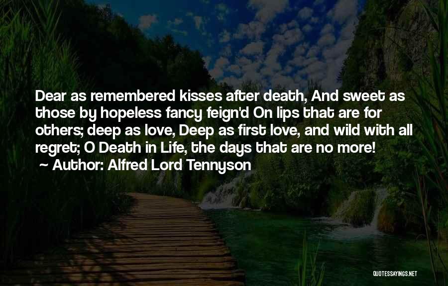 Alfred Lord Tennyson Quotes: Dear As Remembered Kisses After Death, And Sweet As Those By Hopeless Fancy Feign'd On Lips That Are For Others;