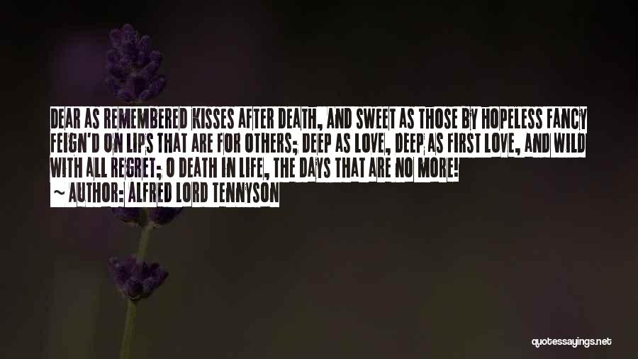 Alfred Lord Tennyson Quotes: Dear As Remembered Kisses After Death, And Sweet As Those By Hopeless Fancy Feign'd On Lips That Are For Others;