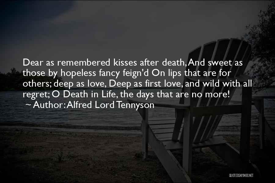Alfred Lord Tennyson Quotes: Dear As Remembered Kisses After Death, And Sweet As Those By Hopeless Fancy Feign'd On Lips That Are For Others;