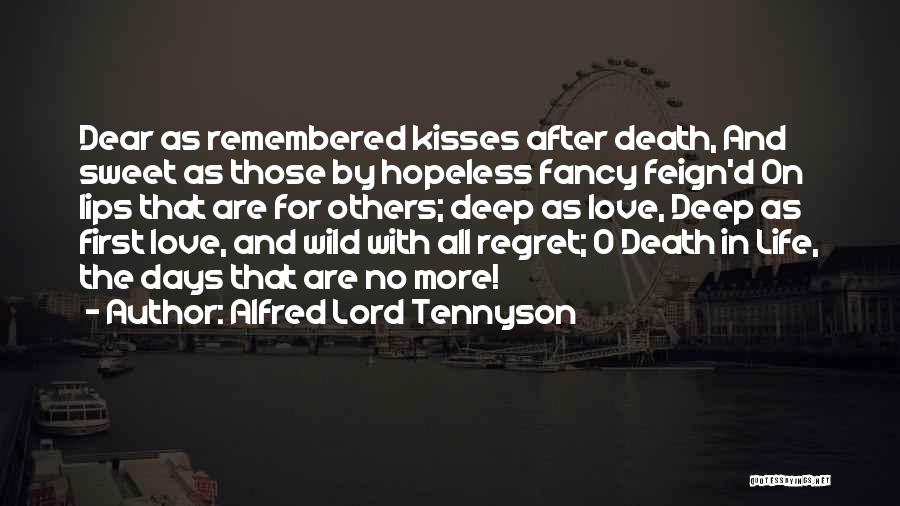 Alfred Lord Tennyson Quotes: Dear As Remembered Kisses After Death, And Sweet As Those By Hopeless Fancy Feign'd On Lips That Are For Others;