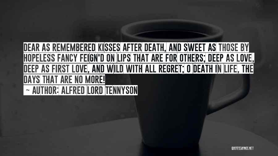 Alfred Lord Tennyson Quotes: Dear As Remembered Kisses After Death, And Sweet As Those By Hopeless Fancy Feign'd On Lips That Are For Others;