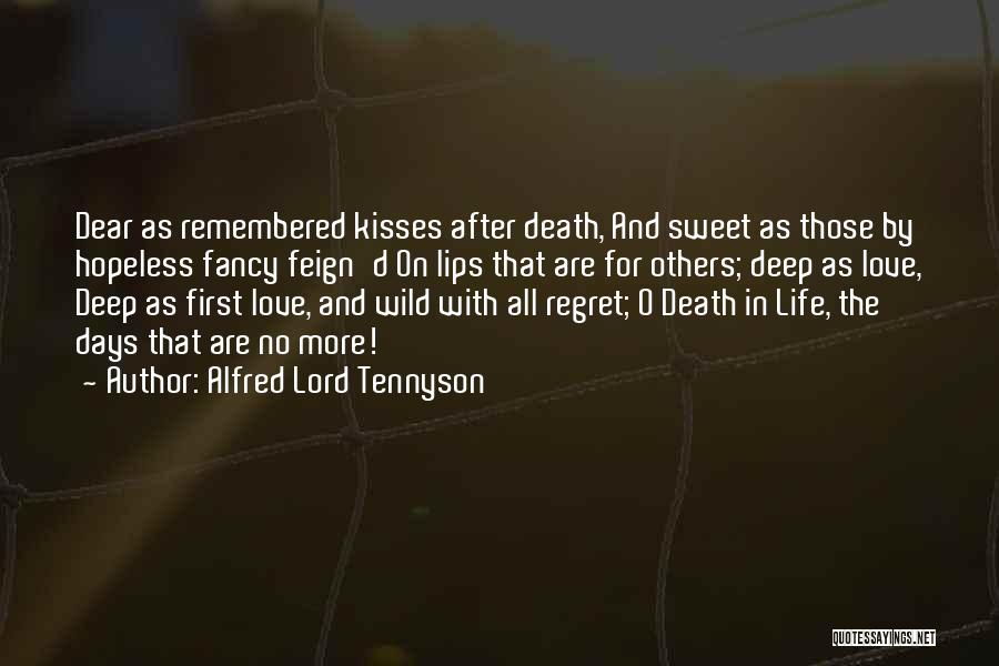 Alfred Lord Tennyson Quotes: Dear As Remembered Kisses After Death, And Sweet As Those By Hopeless Fancy Feign'd On Lips That Are For Others;