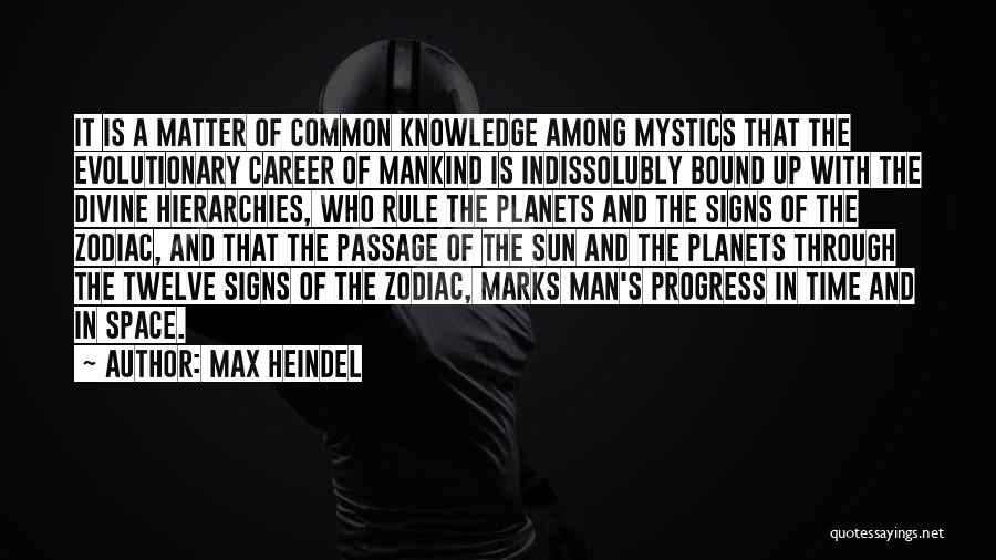 Max Heindel Quotes: It Is A Matter Of Common Knowledge Among Mystics That The Evolutionary Career Of Mankind Is Indissolubly Bound Up With