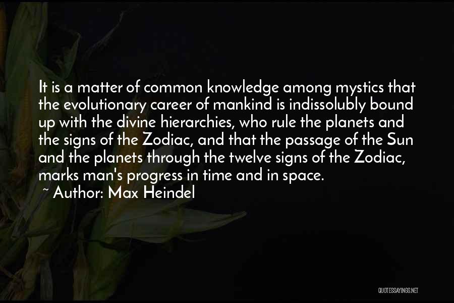 Max Heindel Quotes: It Is A Matter Of Common Knowledge Among Mystics That The Evolutionary Career Of Mankind Is Indissolubly Bound Up With