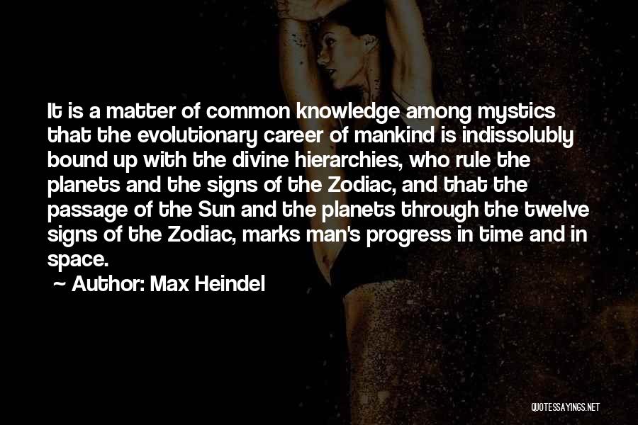 Max Heindel Quotes: It Is A Matter Of Common Knowledge Among Mystics That The Evolutionary Career Of Mankind Is Indissolubly Bound Up With