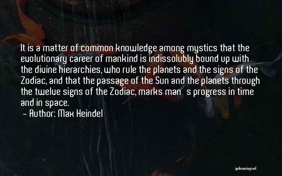 Max Heindel Quotes: It Is A Matter Of Common Knowledge Among Mystics That The Evolutionary Career Of Mankind Is Indissolubly Bound Up With