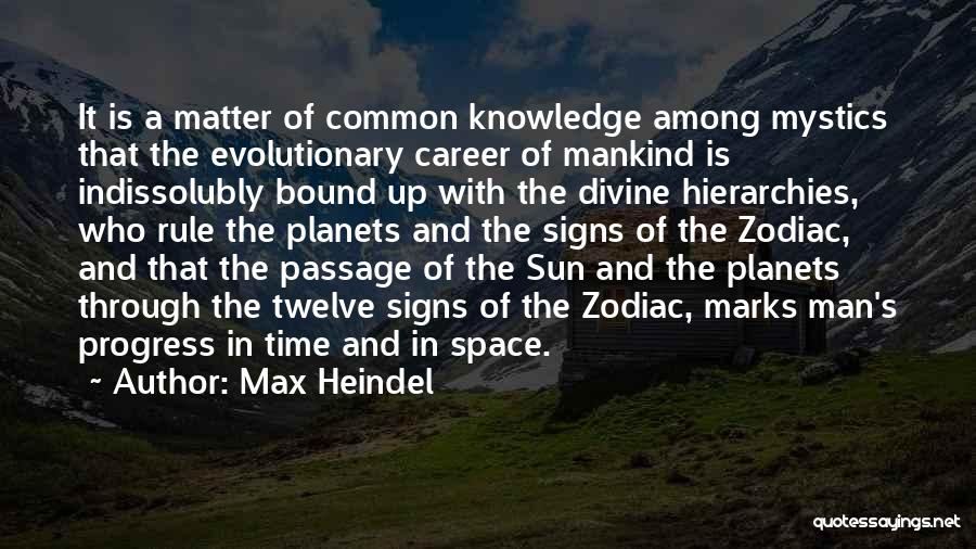 Max Heindel Quotes: It Is A Matter Of Common Knowledge Among Mystics That The Evolutionary Career Of Mankind Is Indissolubly Bound Up With