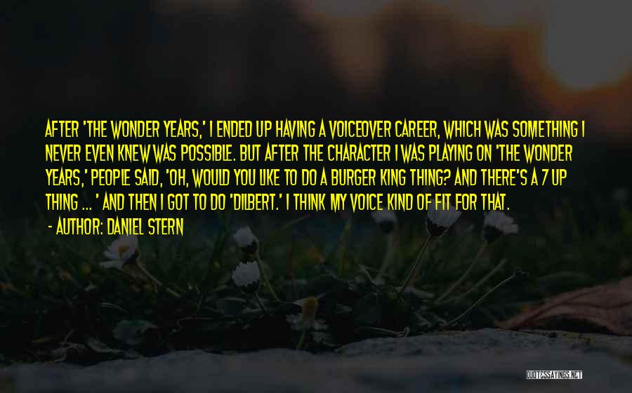 Daniel Stern Quotes: After 'the Wonder Years,' I Ended Up Having A Voiceover Career, Which Was Something I Never Even Knew Was Possible.