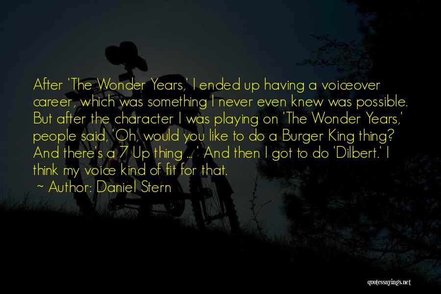Daniel Stern Quotes: After 'the Wonder Years,' I Ended Up Having A Voiceover Career, Which Was Something I Never Even Knew Was Possible.