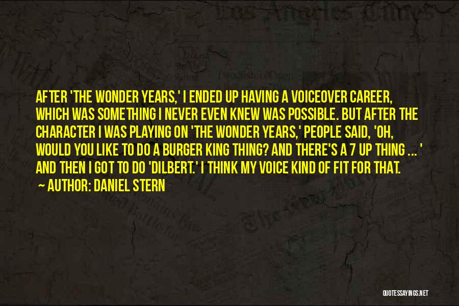 Daniel Stern Quotes: After 'the Wonder Years,' I Ended Up Having A Voiceover Career, Which Was Something I Never Even Knew Was Possible.