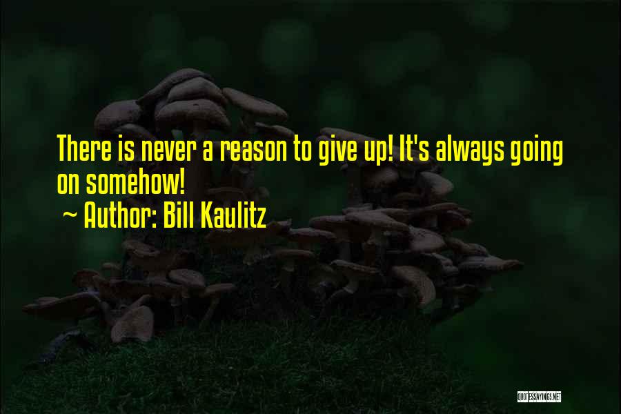 Bill Kaulitz Quotes: There Is Never A Reason To Give Up! It's Always Going On Somehow!