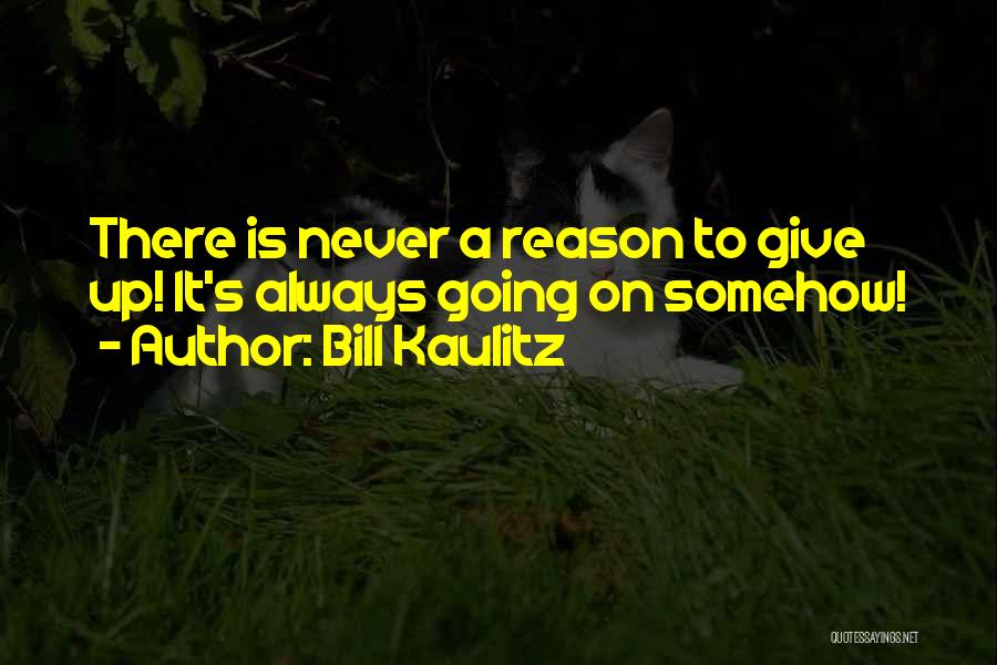 Bill Kaulitz Quotes: There Is Never A Reason To Give Up! It's Always Going On Somehow!