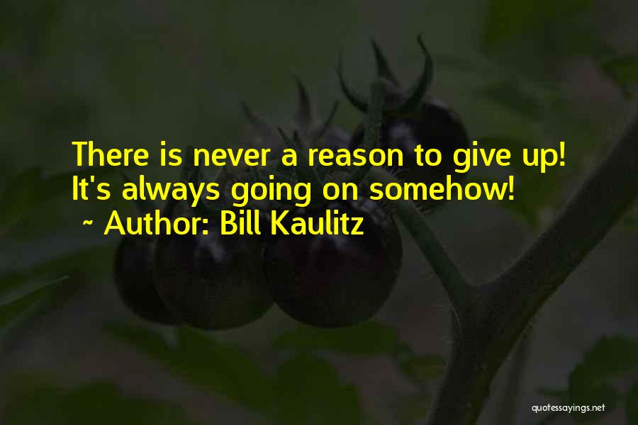 Bill Kaulitz Quotes: There Is Never A Reason To Give Up! It's Always Going On Somehow!