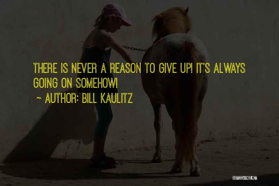 Bill Kaulitz Quotes: There Is Never A Reason To Give Up! It's Always Going On Somehow!