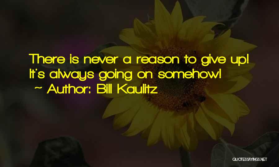 Bill Kaulitz Quotes: There Is Never A Reason To Give Up! It's Always Going On Somehow!