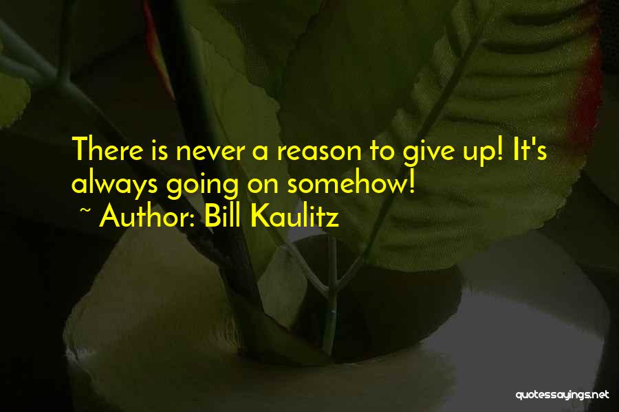 Bill Kaulitz Quotes: There Is Never A Reason To Give Up! It's Always Going On Somehow!