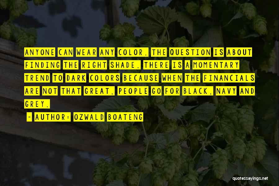 Ozwald Boateng Quotes: Anyone Can Wear Any Color. The Question Is About Finding The Right Shade. There Is A Momentary Trend To Dark