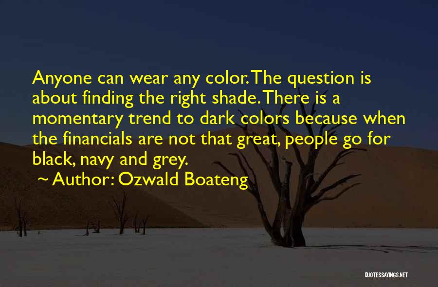 Ozwald Boateng Quotes: Anyone Can Wear Any Color. The Question Is About Finding The Right Shade. There Is A Momentary Trend To Dark