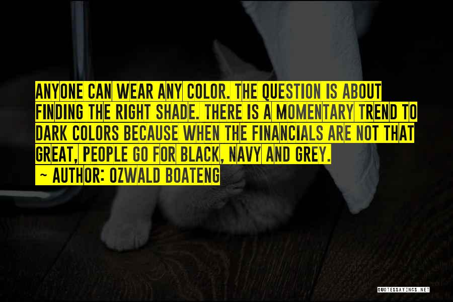 Ozwald Boateng Quotes: Anyone Can Wear Any Color. The Question Is About Finding The Right Shade. There Is A Momentary Trend To Dark