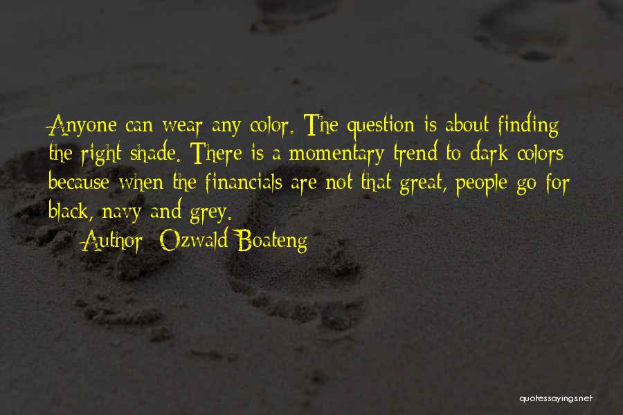 Ozwald Boateng Quotes: Anyone Can Wear Any Color. The Question Is About Finding The Right Shade. There Is A Momentary Trend To Dark