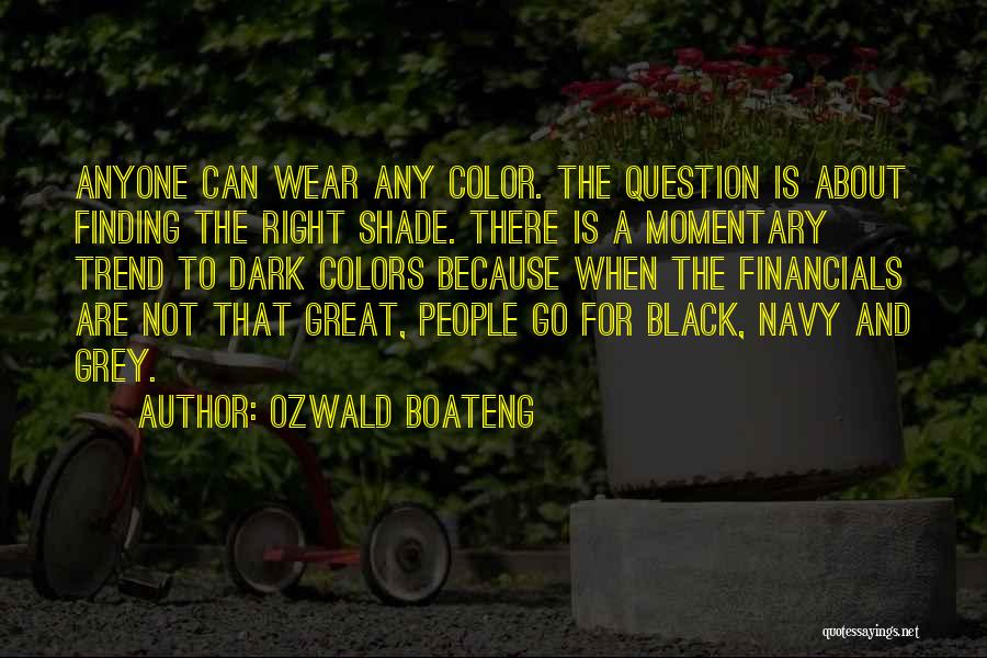 Ozwald Boateng Quotes: Anyone Can Wear Any Color. The Question Is About Finding The Right Shade. There Is A Momentary Trend To Dark
