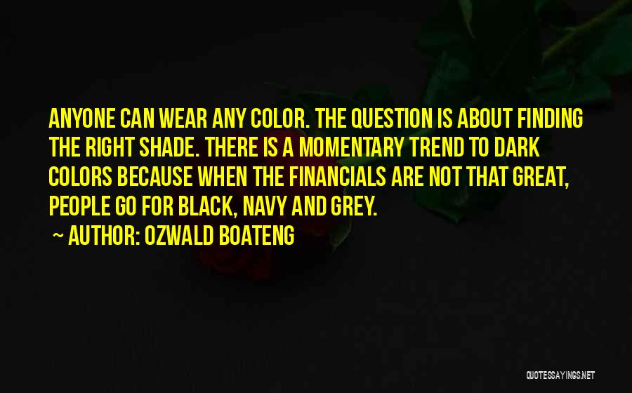 Ozwald Boateng Quotes: Anyone Can Wear Any Color. The Question Is About Finding The Right Shade. There Is A Momentary Trend To Dark