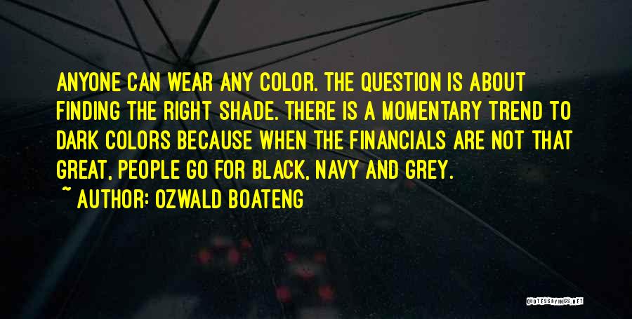 Ozwald Boateng Quotes: Anyone Can Wear Any Color. The Question Is About Finding The Right Shade. There Is A Momentary Trend To Dark