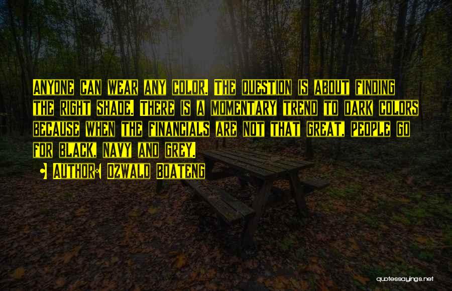 Ozwald Boateng Quotes: Anyone Can Wear Any Color. The Question Is About Finding The Right Shade. There Is A Momentary Trend To Dark