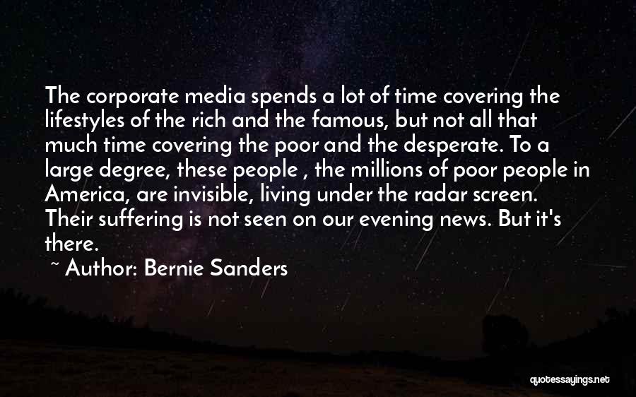 Bernie Sanders Quotes: The Corporate Media Spends A Lot Of Time Covering The Lifestyles Of The Rich And The Famous, But Not All