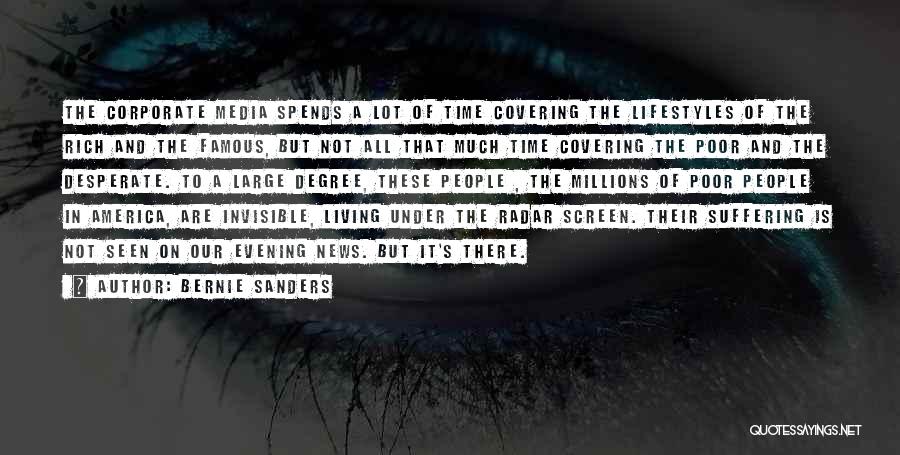 Bernie Sanders Quotes: The Corporate Media Spends A Lot Of Time Covering The Lifestyles Of The Rich And The Famous, But Not All