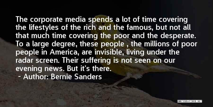 Bernie Sanders Quotes: The Corporate Media Spends A Lot Of Time Covering The Lifestyles Of The Rich And The Famous, But Not All