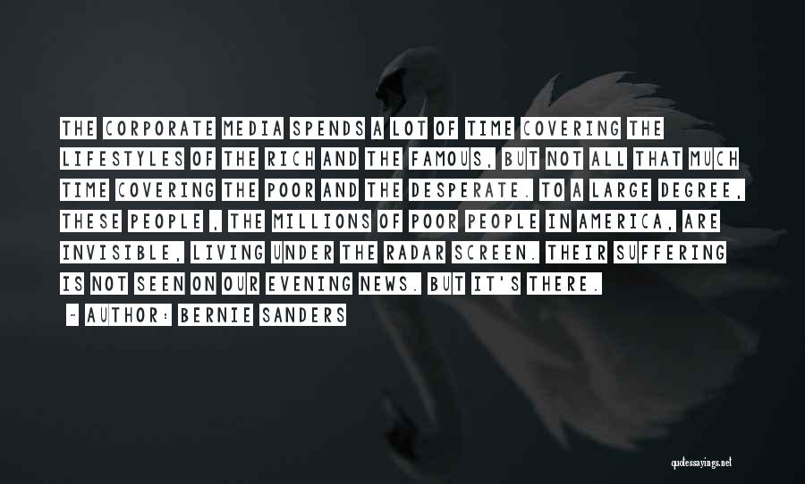 Bernie Sanders Quotes: The Corporate Media Spends A Lot Of Time Covering The Lifestyles Of The Rich And The Famous, But Not All