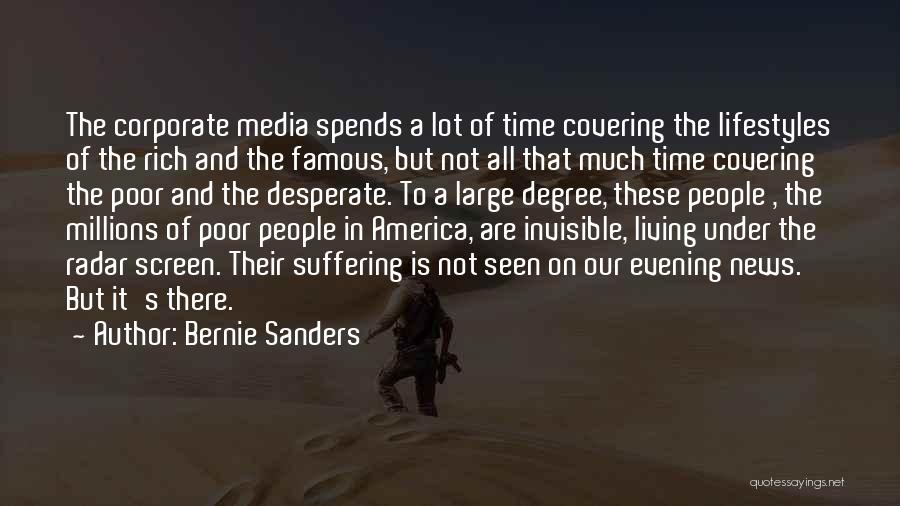 Bernie Sanders Quotes: The Corporate Media Spends A Lot Of Time Covering The Lifestyles Of The Rich And The Famous, But Not All
