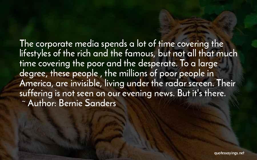 Bernie Sanders Quotes: The Corporate Media Spends A Lot Of Time Covering The Lifestyles Of The Rich And The Famous, But Not All