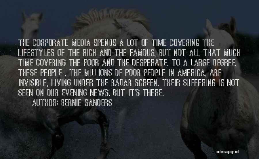 Bernie Sanders Quotes: The Corporate Media Spends A Lot Of Time Covering The Lifestyles Of The Rich And The Famous, But Not All