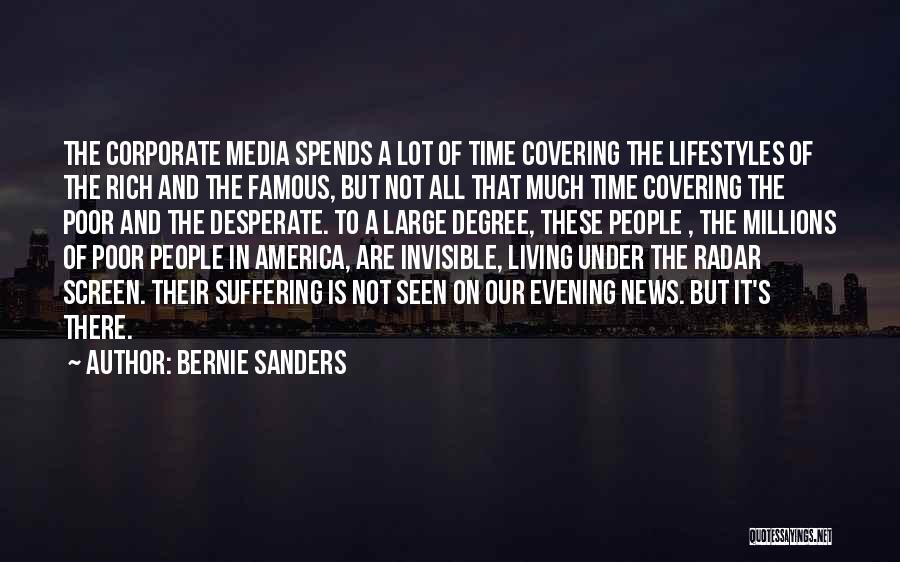 Bernie Sanders Quotes: The Corporate Media Spends A Lot Of Time Covering The Lifestyles Of The Rich And The Famous, But Not All