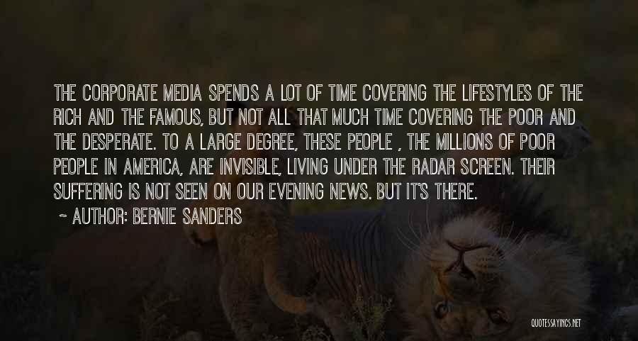 Bernie Sanders Quotes: The Corporate Media Spends A Lot Of Time Covering The Lifestyles Of The Rich And The Famous, But Not All