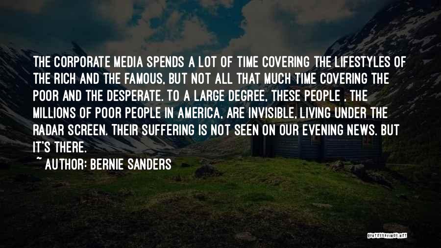 Bernie Sanders Quotes: The Corporate Media Spends A Lot Of Time Covering The Lifestyles Of The Rich And The Famous, But Not All